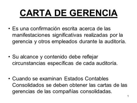 CARTA DE GERENCIA Es una confirmación escrita acerca de las manifestaciones significativas realizadas por la gerencia y otros empleados durante la auditoría.