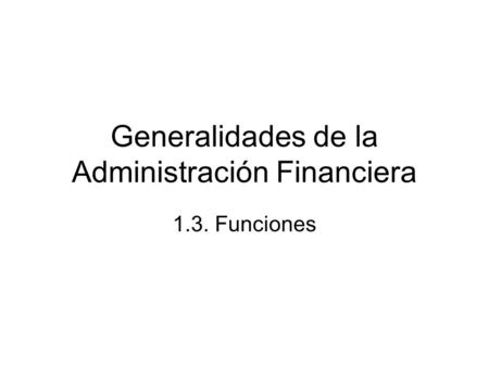 Generalidades de la Administración Financiera