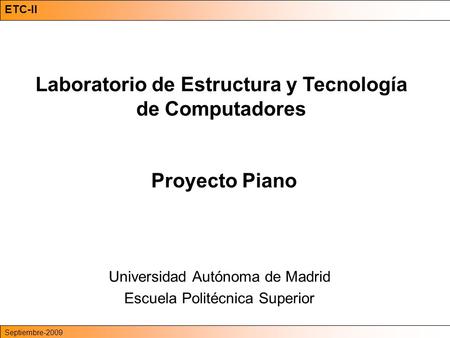 ETC-II APM-Octubre-2007 Universidad Autónoma de Madrid Escuela Politécnica Superior ETC-II Septiembre-2009 Laboratorio de Estructura y Tecnología de Computadores.