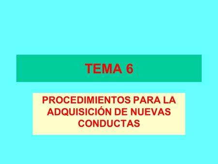 PROCEDIMIENTOS PARA LA ADQUISICIÓN DE NUEVAS CONDUCTAS