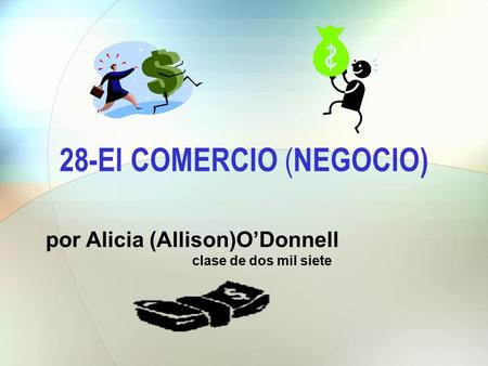 28-El COMERCIO ( NEGOCIO) por Alicia (Allison)O’Donnell clase de dos mil siete.