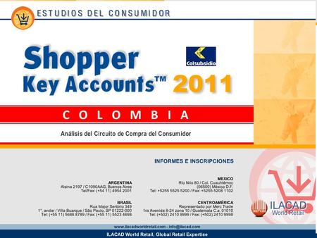 2 Key Account Colsubsidio Supermercados Los datos provistos en este informe provienen del estudio Shopper Key Accounts Colombia 2011 y corresponden a.