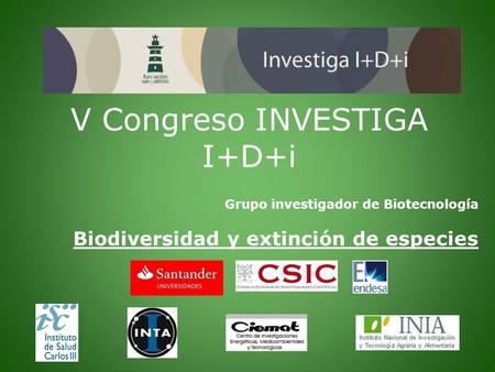 V Congreso INVESTIGA I+D+i Grupo investigador de Biotecnología Biodiversidad y extinción de especies.