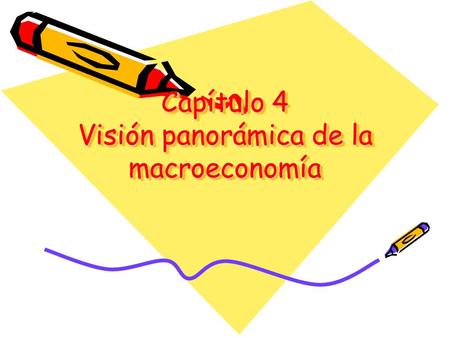 Capítulo 4 Visión panorámica de la macroeconomía