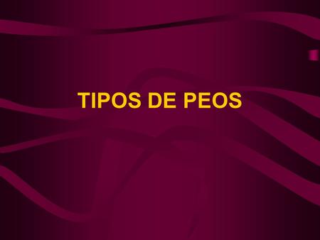 TIPOS DE PEOS.