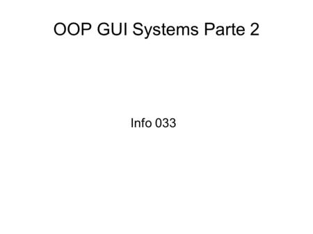 OOP GUI Systems Parte 2 Info 033. Algunas cosas útiles Antes de continuar creen un nuevo proyecto con estructura similar a la anterior para seguir trabajando.