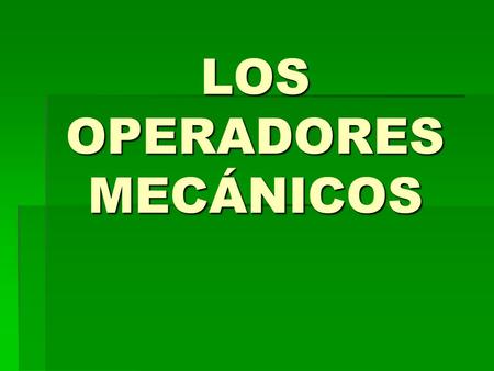 LOS OPERADORES MECÁNICOS