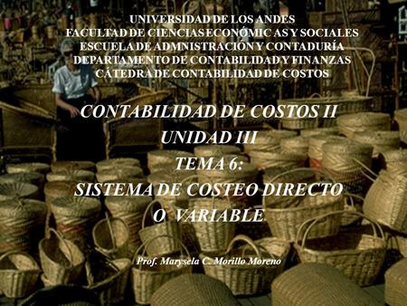 CONTABILIDAD DE COSTOS II UNIDAD III TEMA 6: SISTEMA DE COSTEO DIRECTO