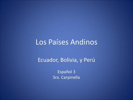 Ecuador, Bolivia, y Perú Español 3 Sra. Carpinella