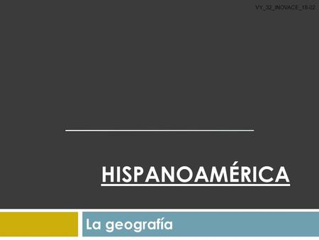 VY_32_INOVACE_18-02 Hispanoamérica La geografía.