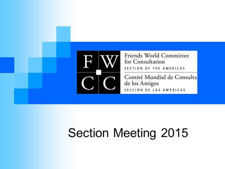 Section Meeting 2015. Mission Answering God's call to universal love, the Friends World Committee for Consultation brings Friends of varying traditions.