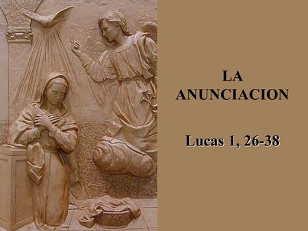 LA ANUNCIACION Lucas 1, 26-38.