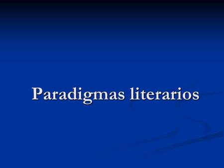 Paradigmas literarios. Paradigma clásico En la relación nombre-cosa, el lenguaje es suficiente. Cada nombre, imagen de la esencia de lo nombrado, da cuenta.