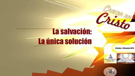 La salvación: La única solución Octubre – Diciembre 2012.