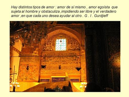 Hay distintos tipos de amor : amor de sí mismo , amor egoísta que sujeta al hombre y obstaculiza ,impidiendo ser libre y el verdadero amor ,en que cada.