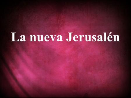 La nueva Jerusalén.