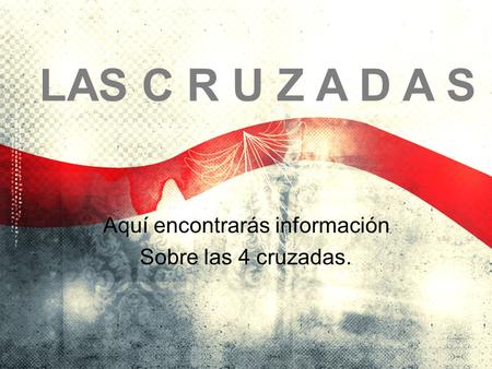 Aquí encontrarás información Sobre las 4 cruzadas.