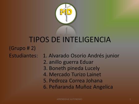 TIPOS DE INTELIGENCIA (Grupo # 2) Estudiantes: 1. Alvarado Osorio Andrés junior 2. anillo guerra Eduar 3. Boneth pineda Lucely 4. Mercado Turizo Lainet.