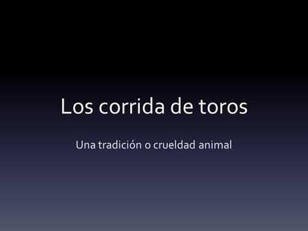 Los corrida de toros Una tradición o crueldad animal.