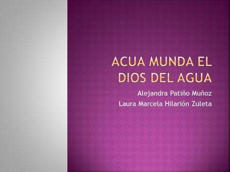 Alejandra Patiño Muñoz Laura Marcela Hilarión Zuleta.