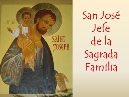 San José Jefe de la Sagrada Familia. En los primeros siglos Gerson Sta Teresa de Jesús S. Juan XXIII S. Juan Pablo II B. XVI Francisco.