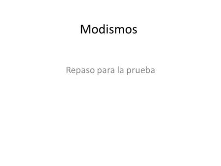 Modismos Repaso para la prueba. Caras ______, corazones no ________.