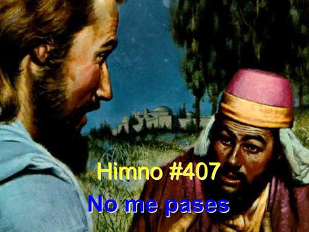 Himno #407 No me pases.