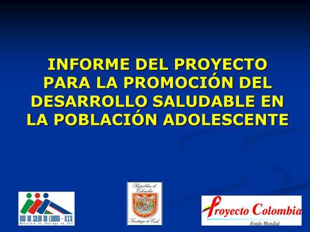 INFORME DEL PROYECTO PARA LA PROMOCIÓN DEL DESARROLLO SALUDABLE EN LA POBLACIÓN ADOLESCENTE.