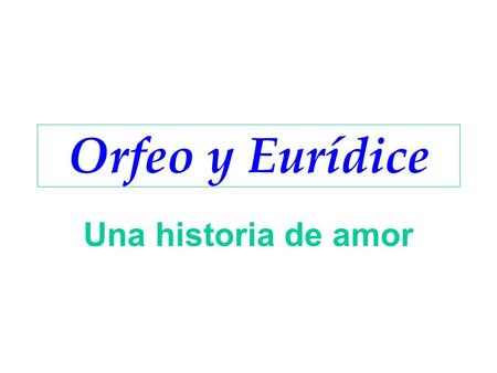 Orfeo y Eurídice Una historia de amor.