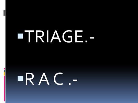 TRIAGE.- R A C .-.