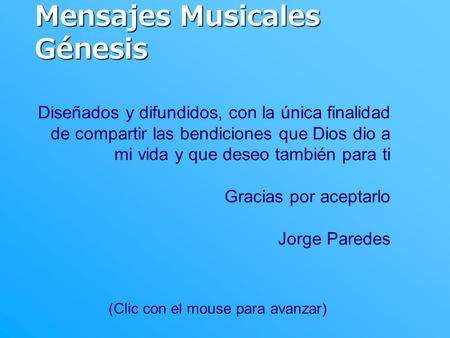 Diseñados y difundidos, con la única finalidad de compartir las bendiciones que Dios dio a mi vida y que deseo también para ti Gracias por aceptarlo Jorge.