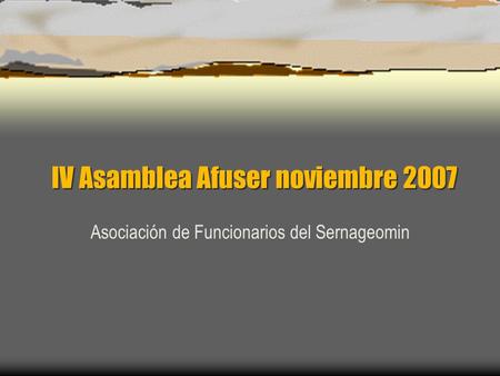 IV Asamblea Afuser noviembre 2007 Asociación de Funcionarios del Sernageomin.