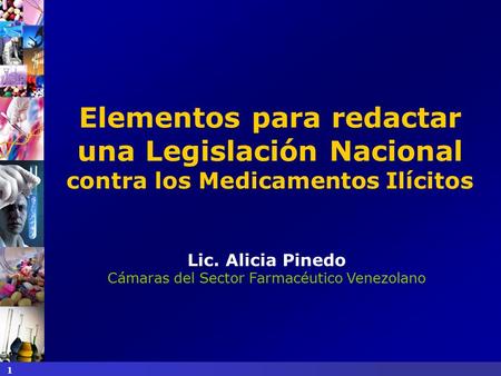 Caracas, febrero de 2008 1 Elementos para redactar una Legislación Nacional contra los Medicamentos Ilícitos Lic. Alicia Pinedo Cámaras del Sector Farmacéutico.