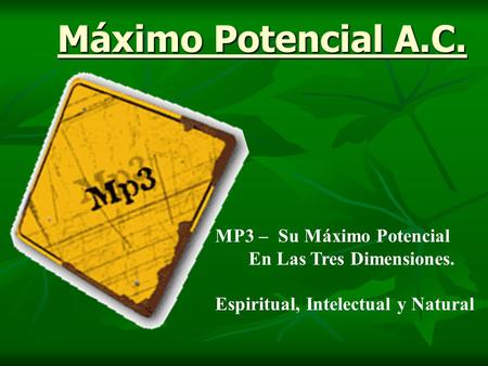 Máximo Potencial A.C. MP3 – Su Máximo Potencial En Las Tres Dimensiones. Espiritual, Intelectual y Natural.