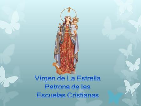 El día 8 de mayo es la fiesta de la Virgen de la Estrella, patrona del Instituto de los Hermanos de las Escuelas Cristianas. Entre los lasallistas es.