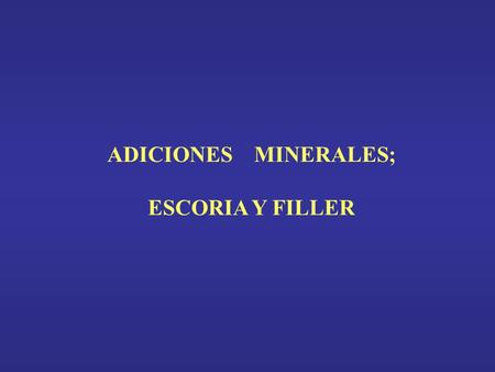 ADICIONES MINERALES; ESCORIA Y FILLER.