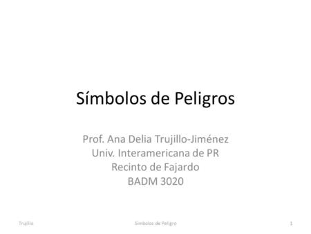 Símbolos de Peligros Prof. Ana Delia Trujillo-Jiménez