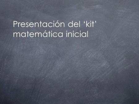 Presentación del ‘kit’ matemática inicial 1. Analisis de las observaciones  No pueden trabajar de forma muy activas/os las y los estudiantes.  Se trabaja.