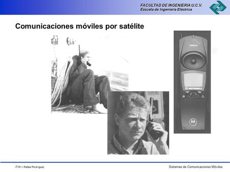 / 1 R1 / Rafael Rodriguez Sistemas de Comunicaciones Móviles FACULTAD DE INGENIERIA U.C.V. Escuela de Ingeniería Eléctrica FACULTAD DE INGENIERIA U.C.V.