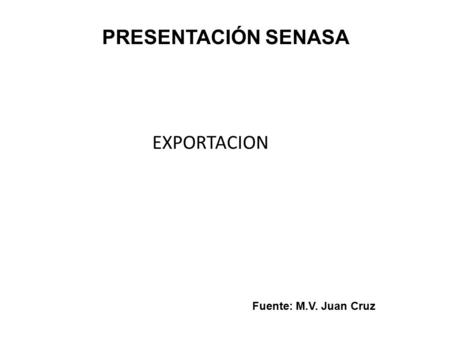 PRESENTACIÓN SENASA EXPORTACION Fuente: M.V. Juan Cruz.