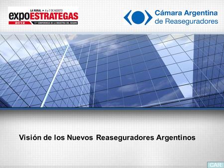 CAR Visión de los Nuevos Reaseguradores Argentinos.