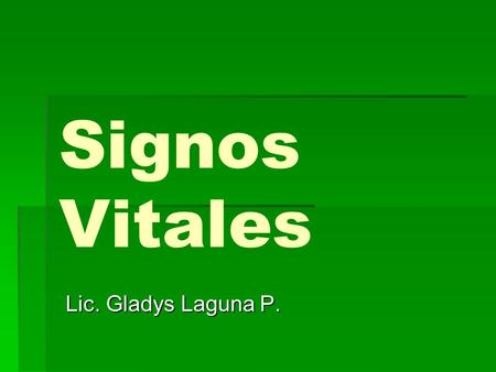 Signos Vitales Lic. Gladys Laguna P..