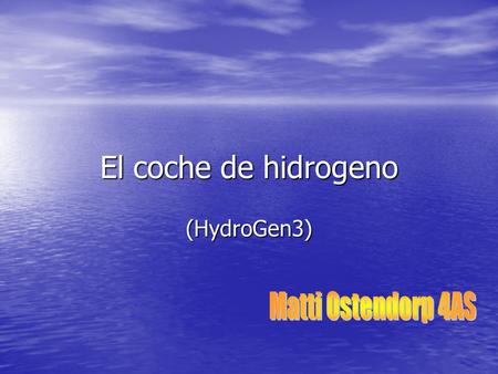 El coche de hidrogeno (HydroGen3). Caracteristicas El coche de hidrogeno no contamina como los coches de gasolina o metanol. El coche de hidrogeno no.