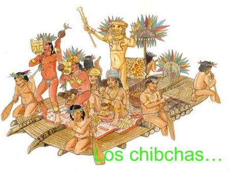 Los chibchas….