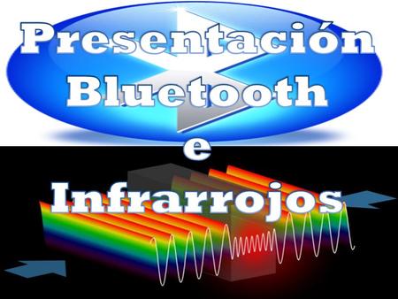Presentación Bluetooth e Infrarrojos.