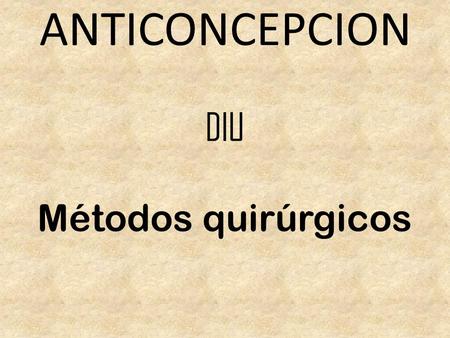 ANTICONCEPCION DIU Métodos quirúrgicos.