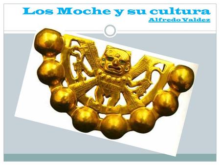 Los Moche y su cultura Alfredo Valdez