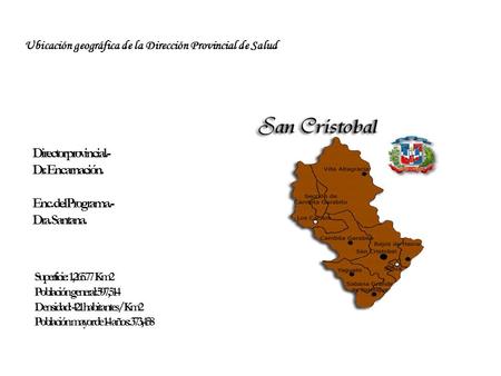 Ubicación geográfica de la Dirección Provincial de Salud Superficie: 1,265.77 Km2 Población general: 597,514 Densidad: 421 habitantes/ Km2 Población mayor.