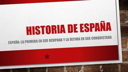 España: la primera en ser ocupada y la última en ser conquistada