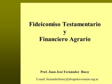 Fideicomiso Testamentario y Financiero Agrario Prof. Juan José Fernández Bussy.